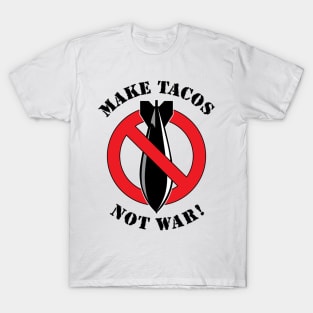 Make Tacos Not War! T-Shirt